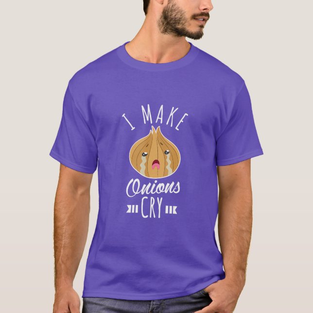 I make onions cry for a Cook Chef Cooking  T-Shirt (Front)