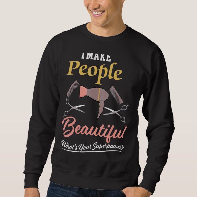 I Make People Beautiful Cosmetologist Sweatshirt (Front)