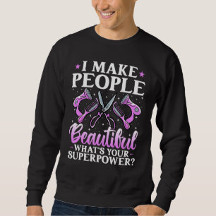 I Make People Beautiful What's Your Superpower Fun Sweatshirt