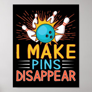 I Make Pins Disappear Bowling Player Funny Bowling Poster