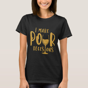 I Make Pour Decisions Bachelorette Party Group  T-Shirt