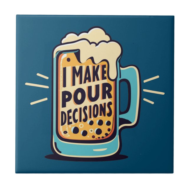 I Make Pour Decisions Beer Ceramic Tile (Front)