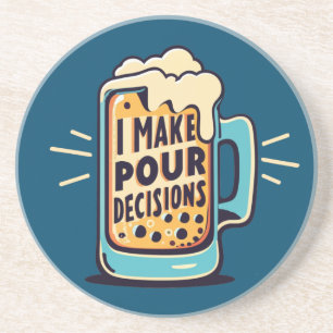 I Make Pour Decisions Beer Coaster