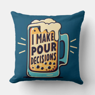 I Make Pour Decisions Beer Cushion