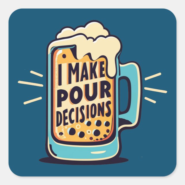 I Make Pour Decisions Beer Square Sticker (Front)