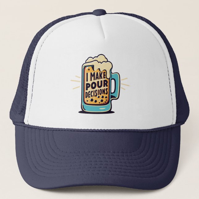 I Make Pour Decisions Beer Trucker Hat (Front)