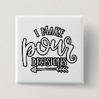 I Make Pour Decisions Best Drinking
