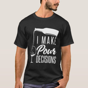 I Make Pour Decisions Funny Alcohol Wine Tasting T-Shirt