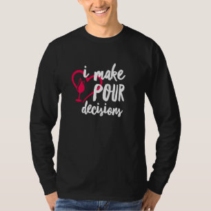 I Make Pour Decisions Funny Wine Sommelier Drinkin T-Shirt