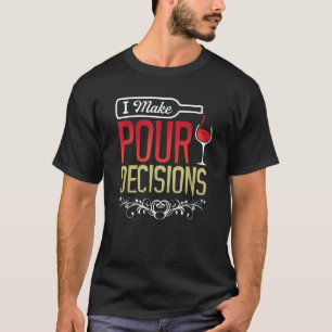 I Make Pour Decisions Shirt Cool Wine Lovers Party