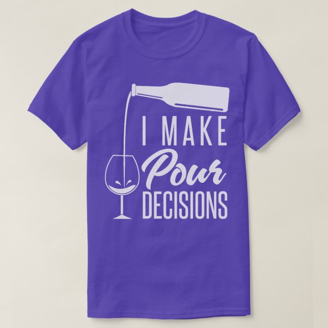 I Make Pour Decisions T-Shirt (Design Front)