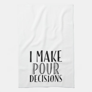 I Make Pour Decisions Tea Towel
