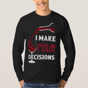 I Make Pour Decisions Wine Drinking T-Shirt