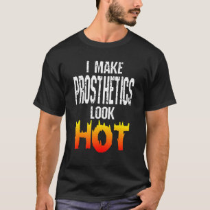 I Make Prosthetics Look Hot Amputee Amputation Hu T-Shirt