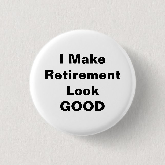 I Make Retirement Look Good 3 Cm Round Badge (Front)