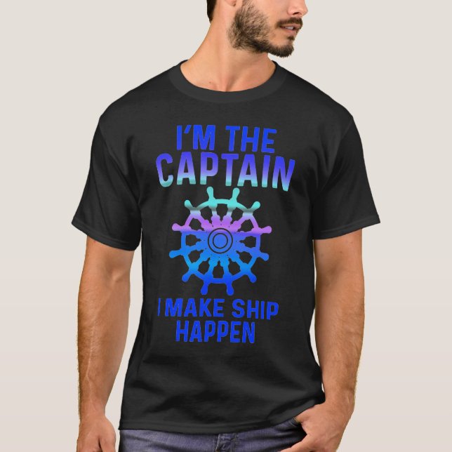 I Make Ship Happen Captain T-Shirt (Front)