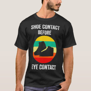 I make shoe contact before eye contact great gift T-Shirt