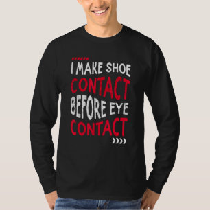 I Make Shoe Contact Before Eye Contact Sneakerhead T-Shirt