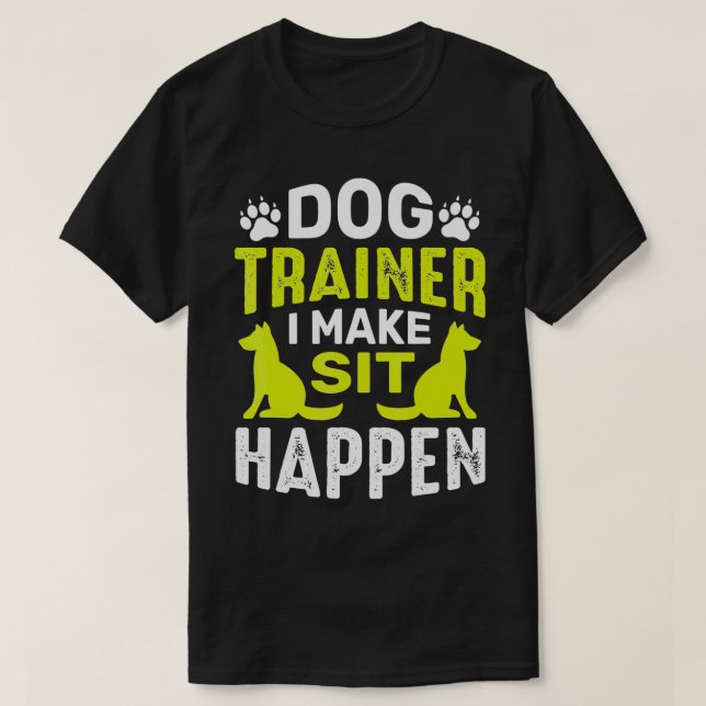 I Make Sit Dog Commands Obedience Training Funny D T-Shirt (Design Front)