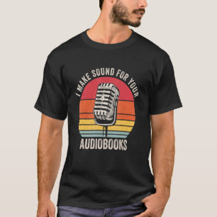 I Make Sound For Audiobooks  Audiobook Narrator Mi T-Shirt