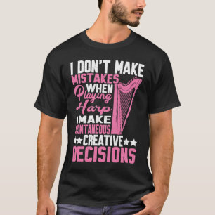I Make Spontaneous Creative Decisions Harp  2 T-Shirt