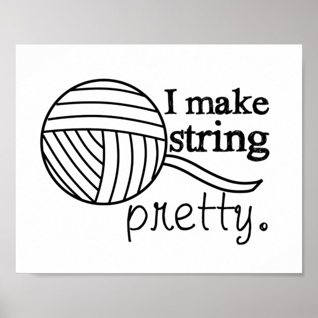 I Make String Pretty - Yarn/Crafts Poster (Front)