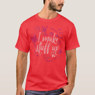 I Make Stuff Up 1 T-Shirt
