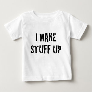 I Make Stuff Up Baby T-Shirt