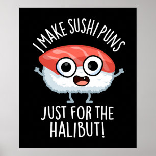 I Make Sushi Puns Just For The Halibut Food Pun Poster