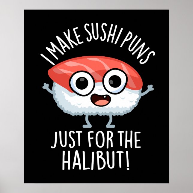 I Make Sushi Puns Just For The Halibut Food Pun Poster (Front)
