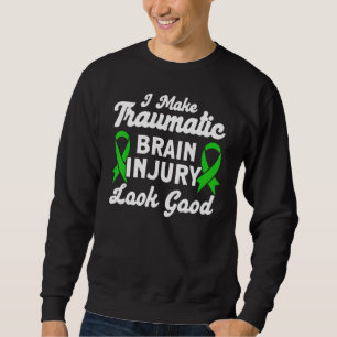 I Make Tbi Look Good Traumatic Brain Injury Awaren Sweatshirt