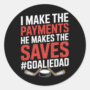I Make The Payments He Makes The Saves, Hockey Goa Classic Round Sticker