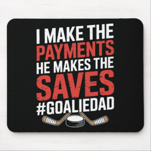 I Make The Payments He Makes The Saves, Hockey Goa Mouse Pad