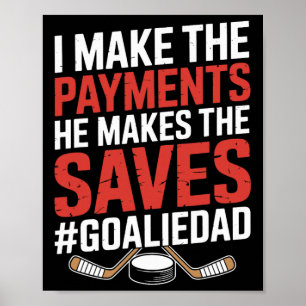 I Make The Payments He Makes The Saves, Hockey Goa Poster