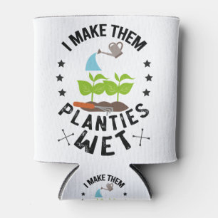 I Make Them Planties Wet Gardener Gift Can Cooler