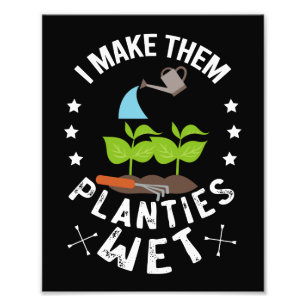 I Make Them Planties Wet Gardener Gift Photo Print