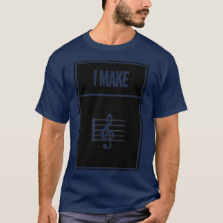 I Make Treble  T-Shirt
