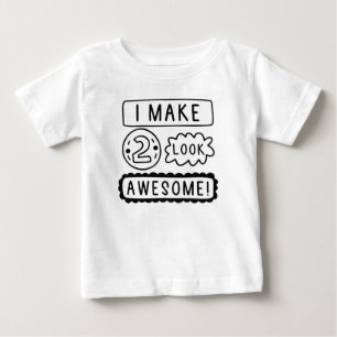 I Make Two Look Awesome Baby T-Shirt