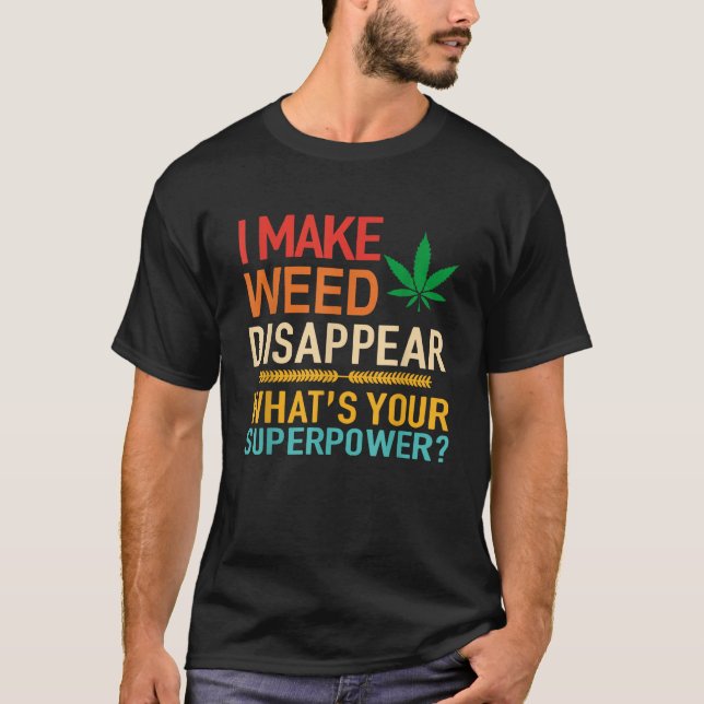 I Make Weed Disappear What s Your Superpower Retro T-Shirt (Front)