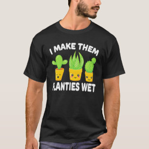 I MakeThem Planties Wet Garderner Gardening Saying T-Shirt