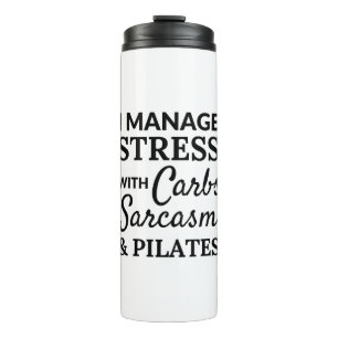 I manage stress - carbs, sarcasm - pilates - BonW Thermal Tumbler
