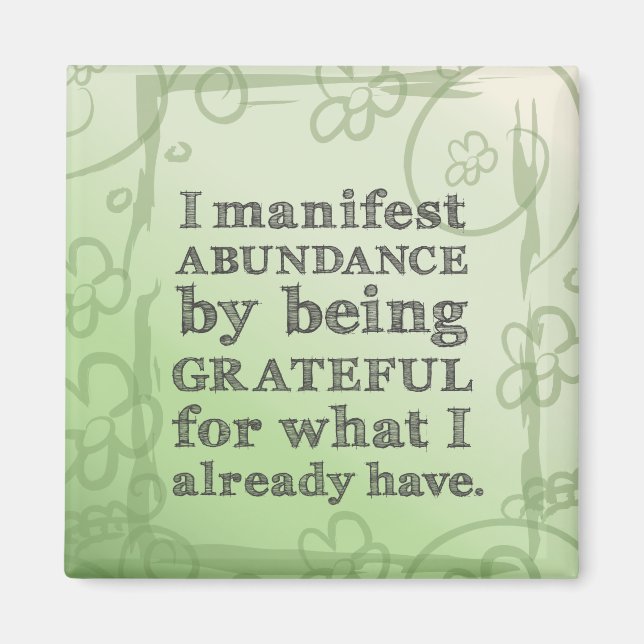 I Manifest Abundance By Being Grateful Affirmation Magnet (Front)