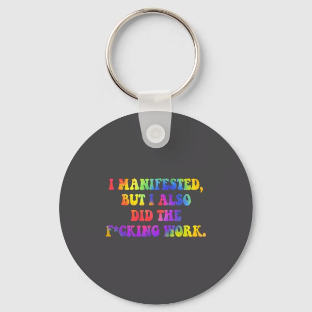 I Manifested, But I-also Did The Fcking Work Funny Key Ring (Front)