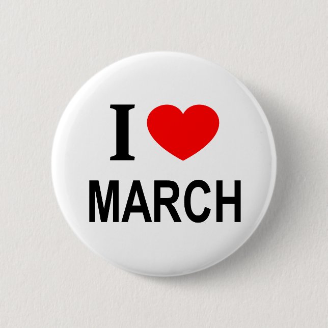 I ❤️ MARCH I LOVE MARCH I HEART MARCH 6 CM ROUND BADGE (Front)