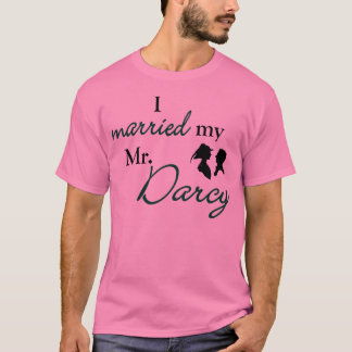 I Married Mr. Darcy T-Shirt