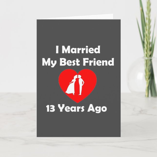 I Married My Best Friend 13 Years Ago Card (Front)