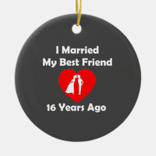 I Married My Best Friend 16 Years Ago Ceramic Tree Decoration