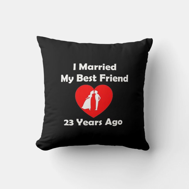 I Married My Best Friend 23 Years Ago Cushion (Front)