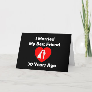 I Married My Best Friend 30 Years Ago Card