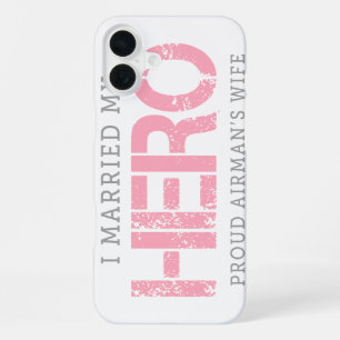 I Married My Hero - Airman's Wife iPhone 16 Plus Case